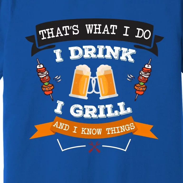 Thats What I Do I I Grill And Know Things Bbq Gift Premium T-Shirt