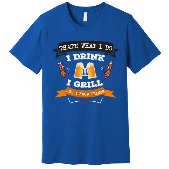 Thats What I Do I I Grill And Know Things Bbq Gift Premium T-Shirt