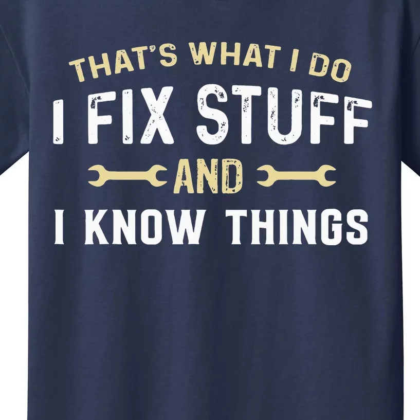 Thats What I Do I Fix Stuff And I Know Things Mechanic Funny Kids T-Shirt