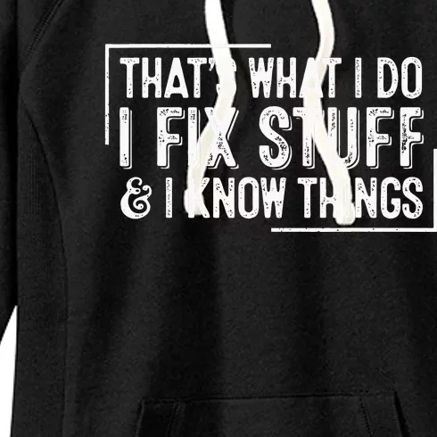 ThatS What I Do I Fix Stuff And I Know Things Women's Fleece Hoodie