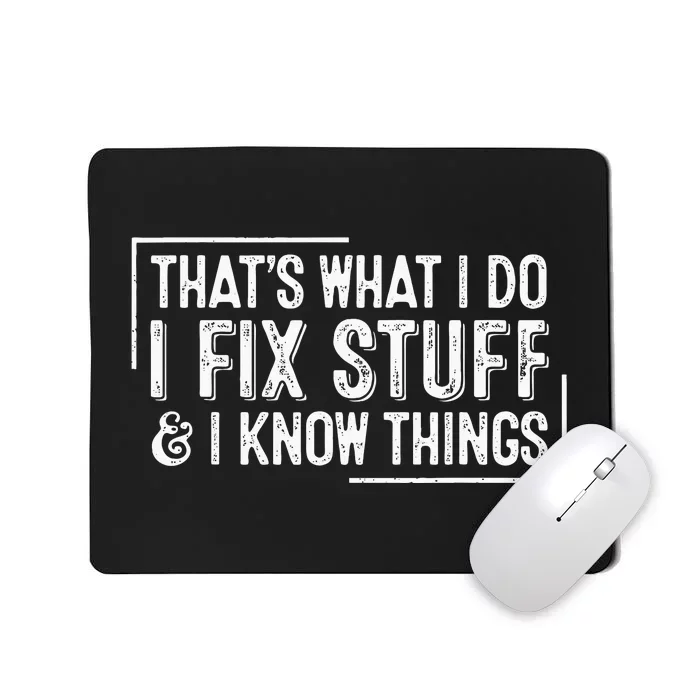 ThatS What I Do I Fix Stuff And I Know Things Mousepad