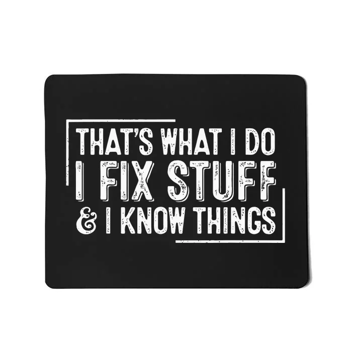 ThatS What I Do I Fix Stuff And I Know Things Mousepad