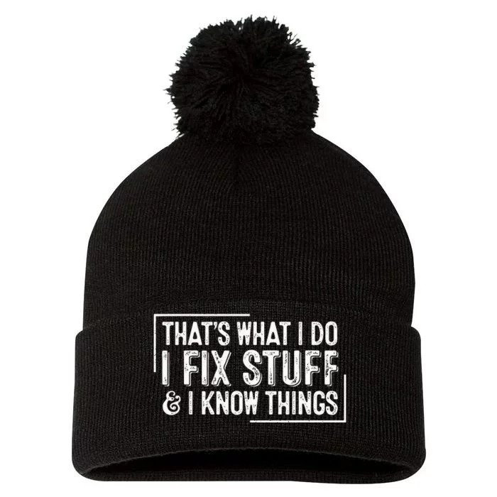 ThatS What I Do I Fix Stuff And I Know Things Pom Pom 12in Knit Beanie