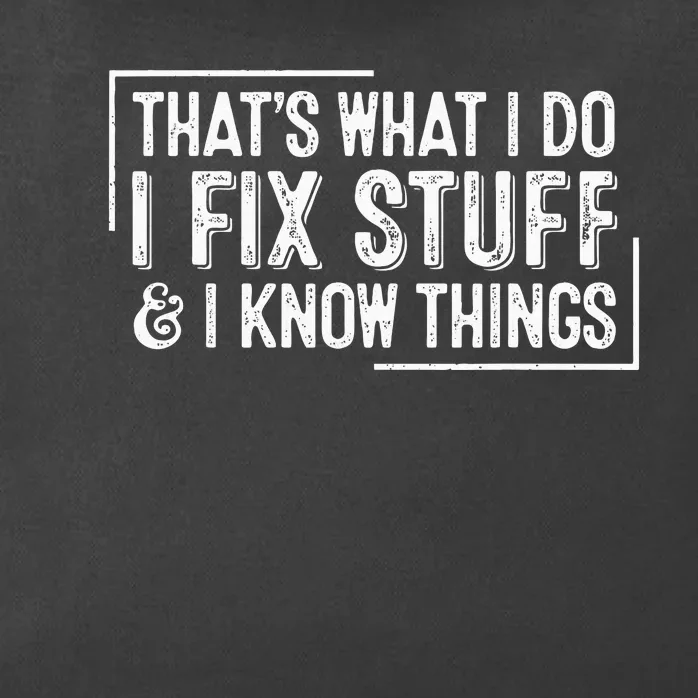 ThatS What I Do I Fix Stuff And I Know Things Zip Tote Bag