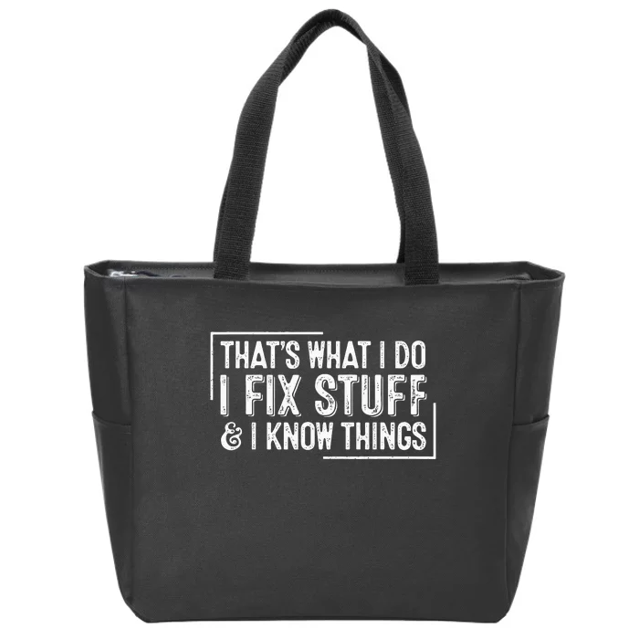 ThatS What I Do I Fix Stuff And I Know Things Zip Tote Bag