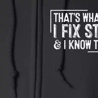 ThatS What I Do I Fix Stuff And I Know Things Full Zip Hoodie