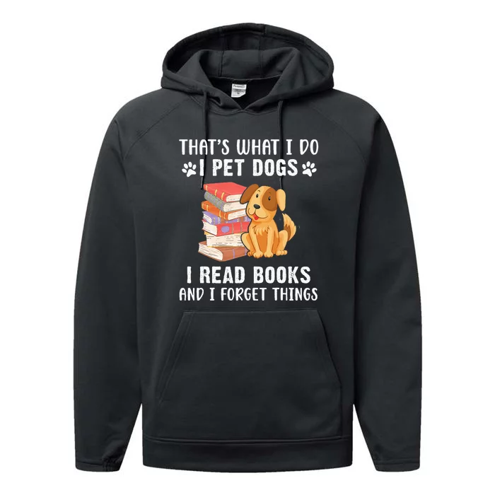 That's What I Do I Pet Dogs I Read Books & I Forget Things Performance Fleece Hoodie