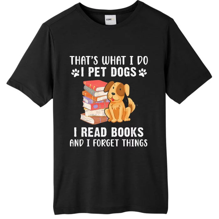 That's What I Do I Pet Dogs I Read Books & I Forget Things ChromaSoft Performance T-Shirt