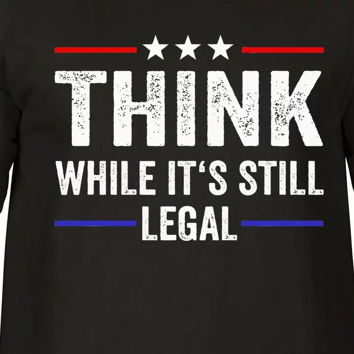 Think While Its Still Legal Think While Its Still Legal Comfort Colors T-Shirt