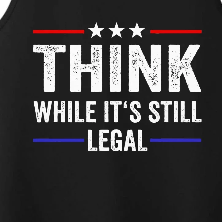 Think While Its Still Legal Think While Its Still Legal Performance Tank