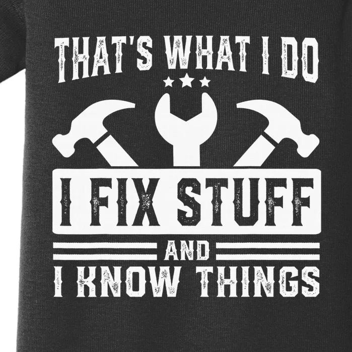 That's What I Do I Fix Stuff And I Know Things Baby Bodysuit