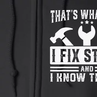 That's What I Do I Fix Stuff And I Know Things Full Zip Hoodie