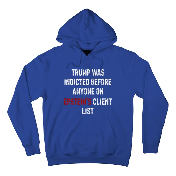 Trump Was Indicted Before Anyone On Epstein’s Client List Hoodie