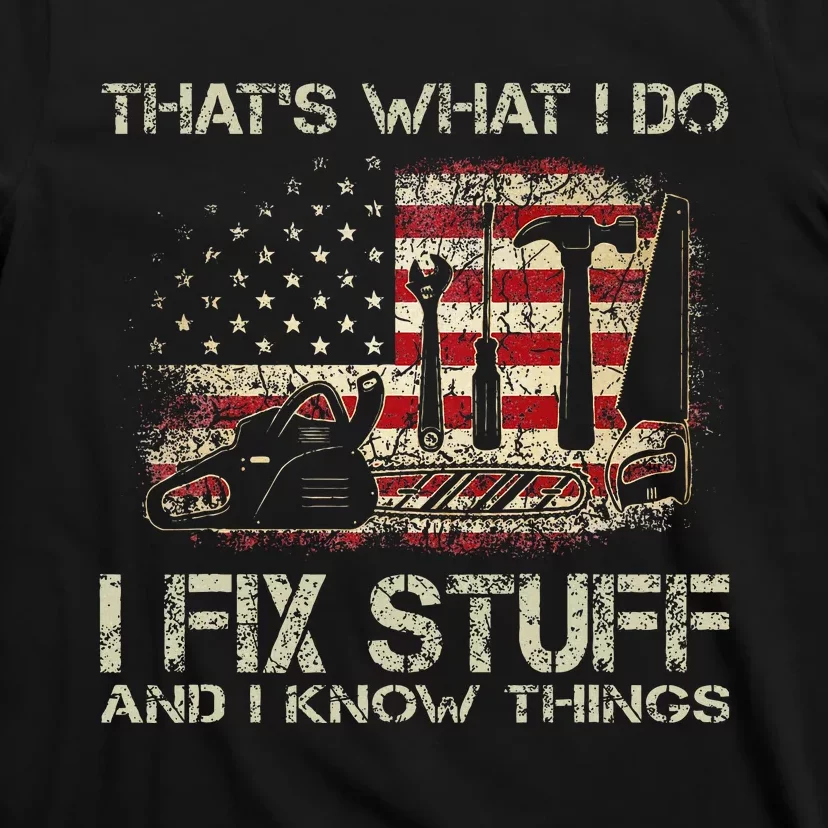 ThatS What I Do I Fix Stuff And I Know Things T-Shirt