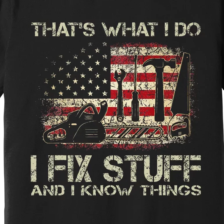 ThatS What I Do I Fix Stuff And I Know Things Premium T-Shirt