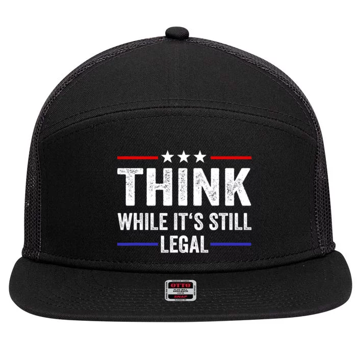 Think While Its Still Legal Think While Its Still Legal 7 Panel Mesh Trucker Snapback Hat