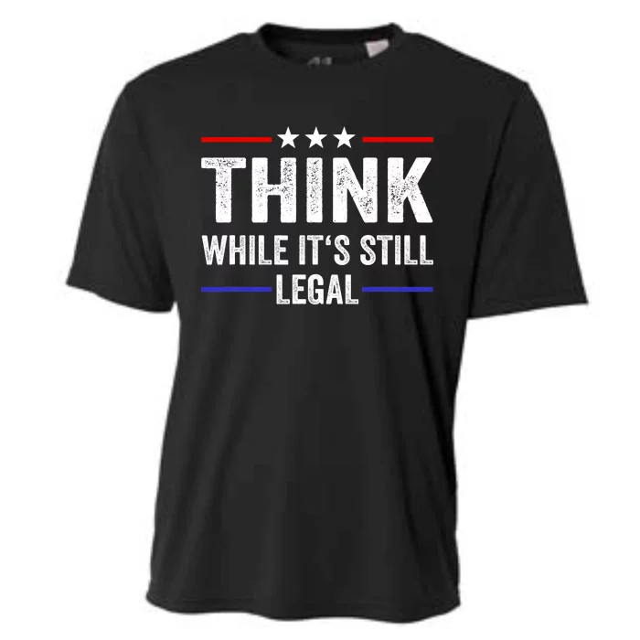 Think While Its Still Legal Think While Its Still Legal Cooling Performance Crew T-Shirt