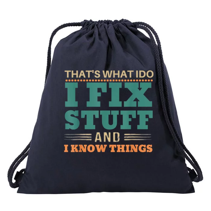 That's What I Do I Fix Stuff And I Know Things Funny Saying Drawstring Bag