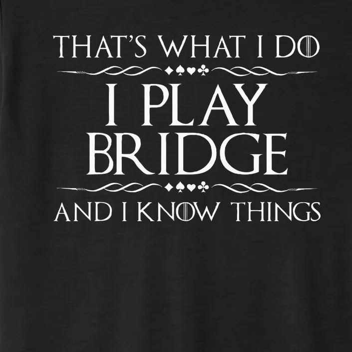 ThatS What I Do I Play Bridge Bridge Player Card Game ChromaSoft Performance T-Shirt