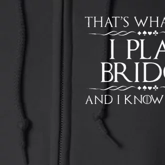 ThatS What I Do I Play Bridge Bridge Player Card Game Full Zip Hoodie