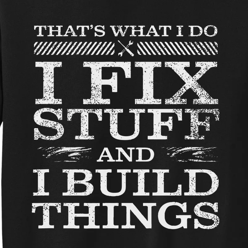 ThatS What I Do I Fix Stuff And I Build Things Weathered Sweatshirt