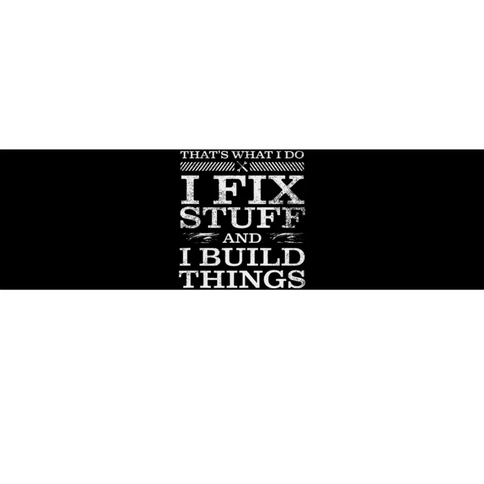 ThatS What I Do I Fix Stuff And I Build Things Weathered Bumper Sticker