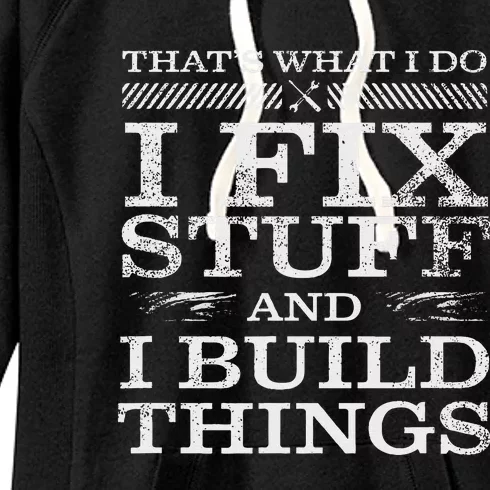 ThatS What I Do I Fix Stuff And I Build Things Weathered Women's Fleece Hoodie