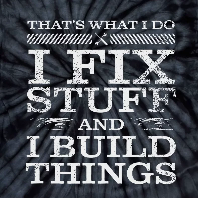 ThatS What I Do I Fix Stuff And I Build Things Weathered Tie-Dye T-Shirt