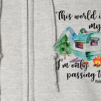 This World Is Not My Home IM Only Passing Camping Camper Full Zip Hoodie