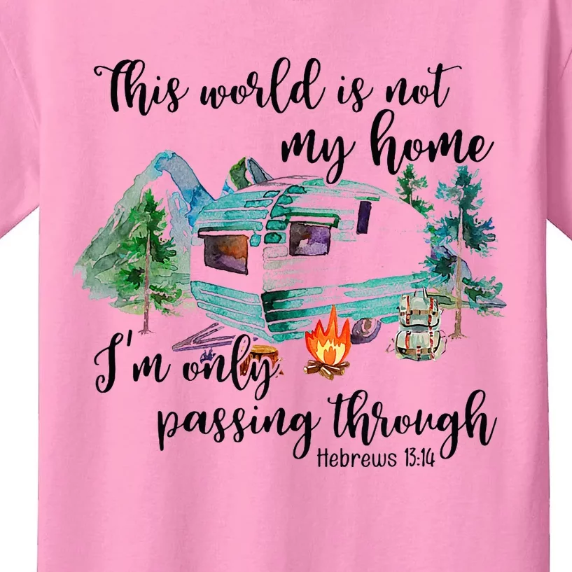 This World Is Not My Home IM Only Passing Camping Camper Kids T-Shirt