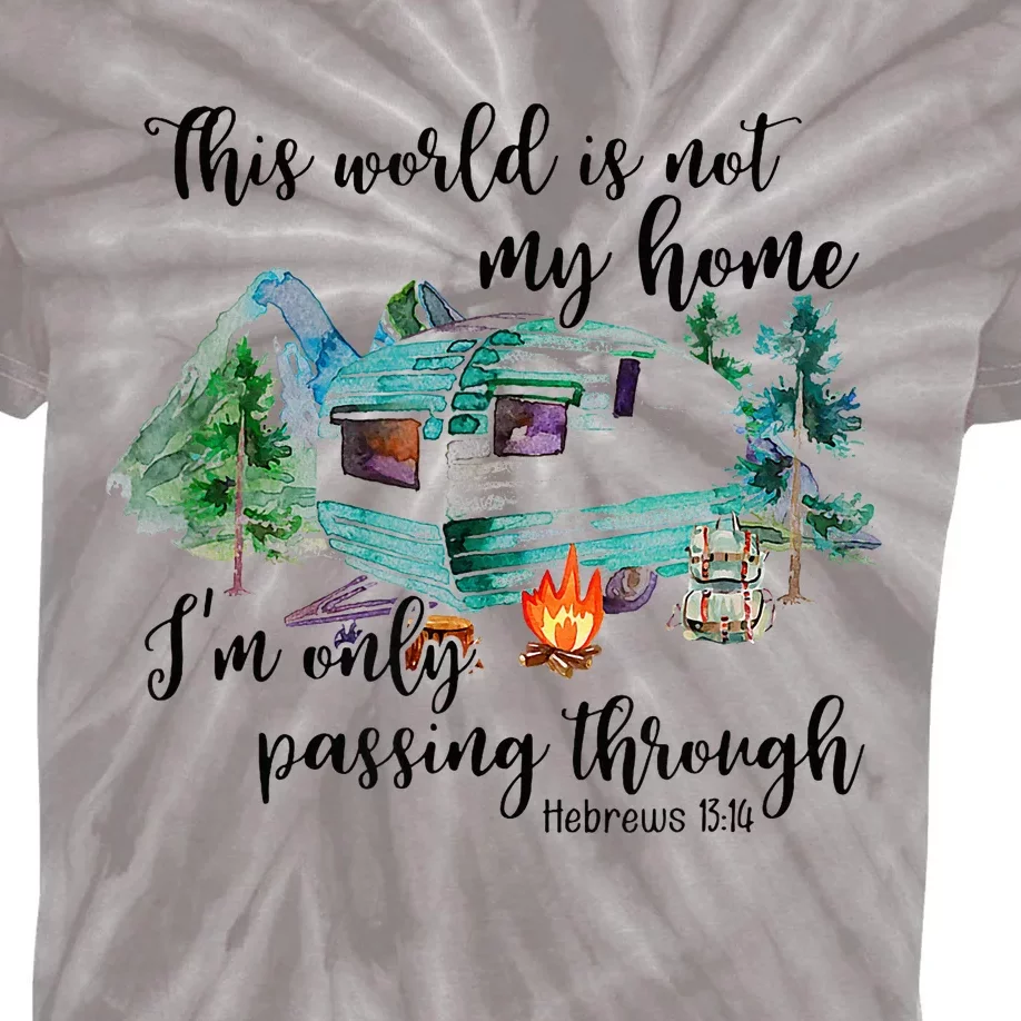 This World Is Not My Home IM Only Passing Camping Camper Kids Tie-Dye T-Shirt