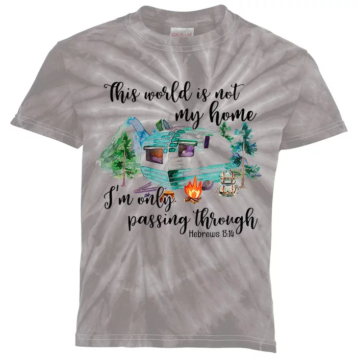 This World Is Not My Home IM Only Passing Camping Camper Kids Tie-Dye T-Shirt