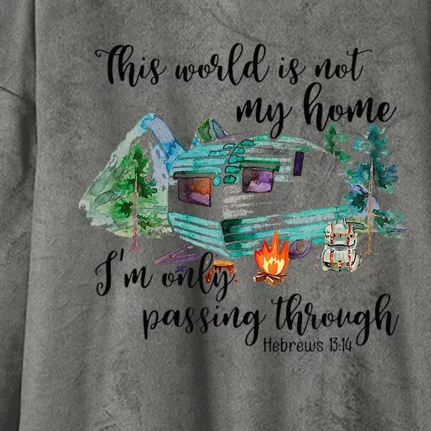 This World Is Not My Home IM Only Passing Camping Camper Hooded Wearable Blanket