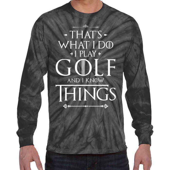 That's What I Do I Play Golf - Funny Golfer Golfing Tie-Dye Long Sleeve Shirt