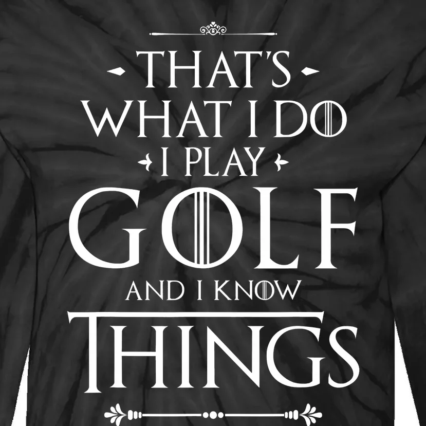 That's What I Do I Play Golf - Funny Golfer Golfing Tie-Dye Long Sleeve Shirt