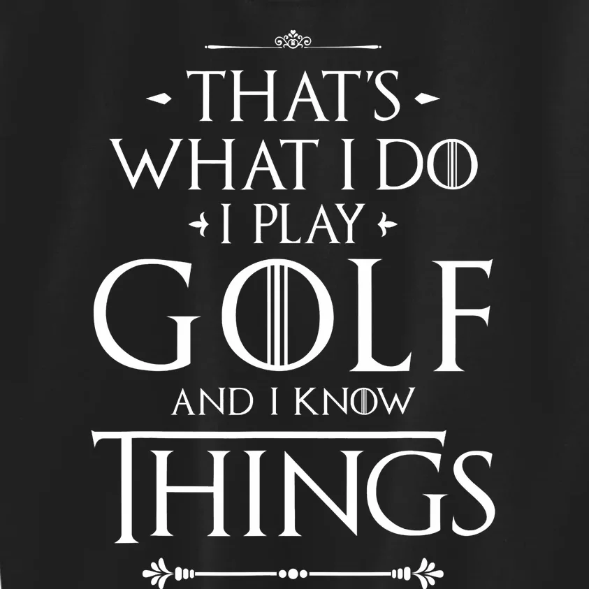 That's What I Do I Play Golf - Funny Golfer Golfing Kids Sweatshirt