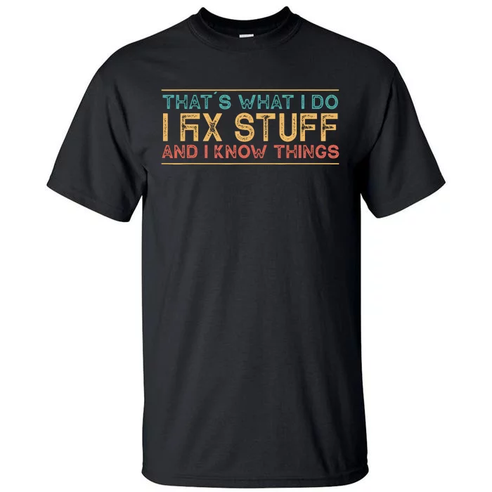 Thats What I Do I Fix Stuff And I Know Things Vintage Tall T-Shirt