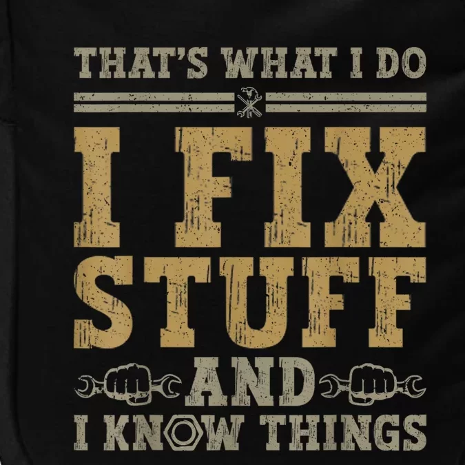 Thats What I Do I Fix Stuff And I Know Things Funny Men Impact Tech Backpack