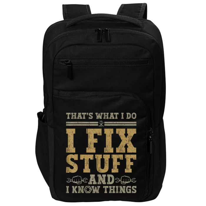 Thats What I Do I Fix Stuff And I Know Things Funny Men Impact Tech Backpack