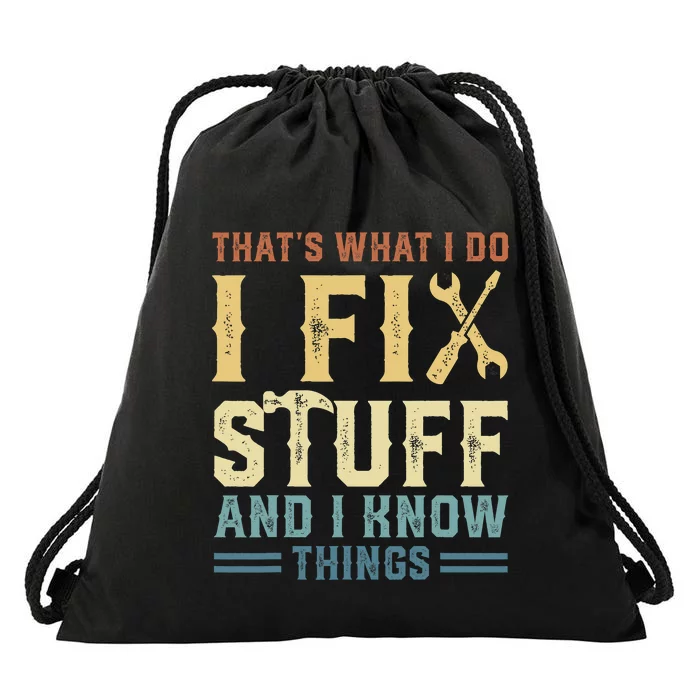 That's What I Do I Fix Stuff And I Know Things Drawstring Bag