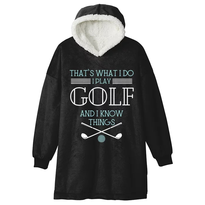 That's What I Do I Play Golf And I Know Things Funny Hooded Wearable Blanket