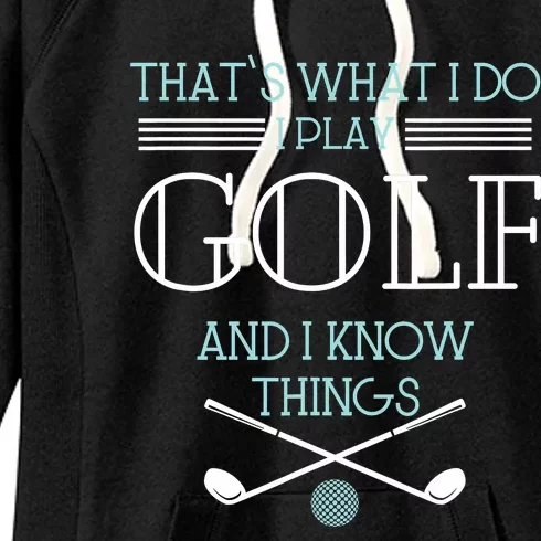 That's What I Do I Play Golf And I Know Things Funny Women's Fleece Hoodie