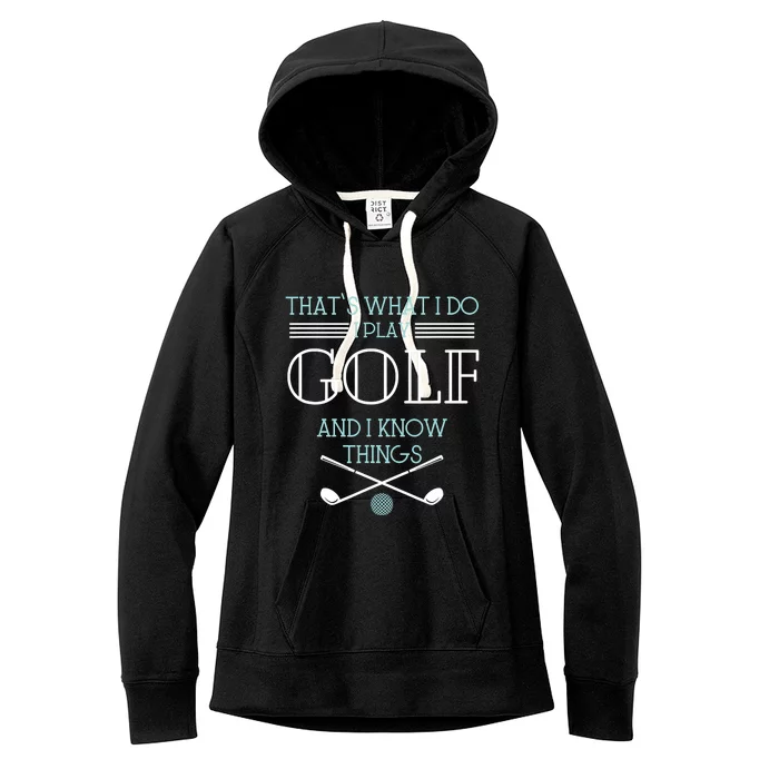 That's What I Do I Play Golf And I Know Things Funny Women's Fleece Hoodie