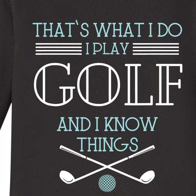 That's What I Do I Play Golf And I Know Things Funny Baby Long Sleeve Bodysuit