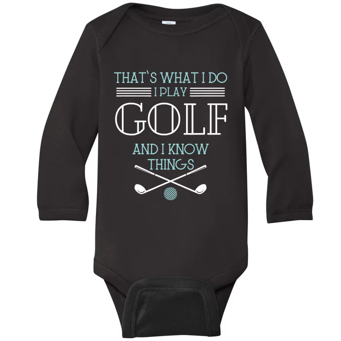 That's What I Do I Play Golf And I Know Things Funny Baby Long Sleeve Bodysuit