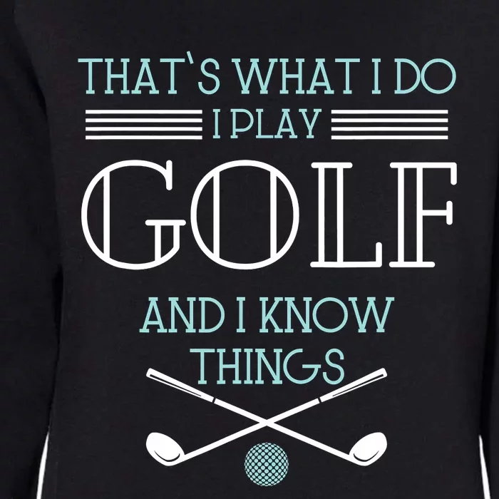 That's What I Do I Play Golf And I Know Things Funny Womens California Wash Sweatshirt