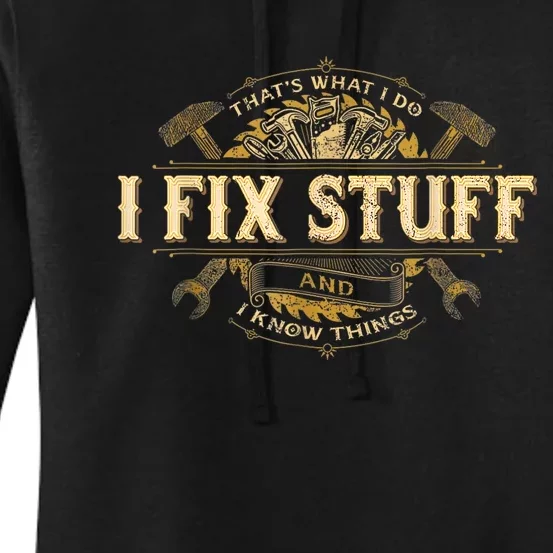 Thats What I Do I Fix Stuff And I Know Things Funny Men Women's Pullover Hoodie