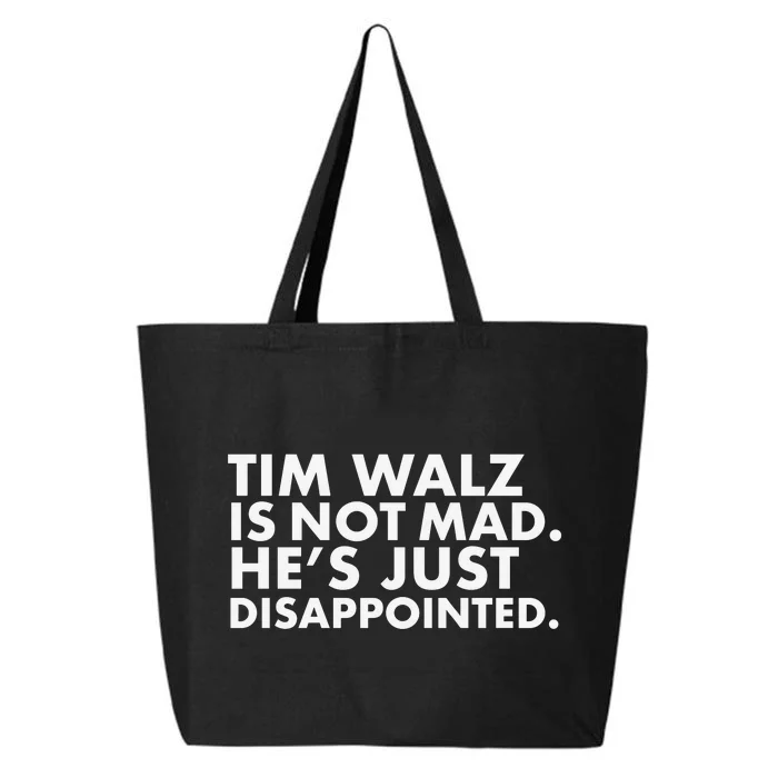 Tim Walz Is Not Mad. HeS Just Disappointed. 25L Jumbo Tote