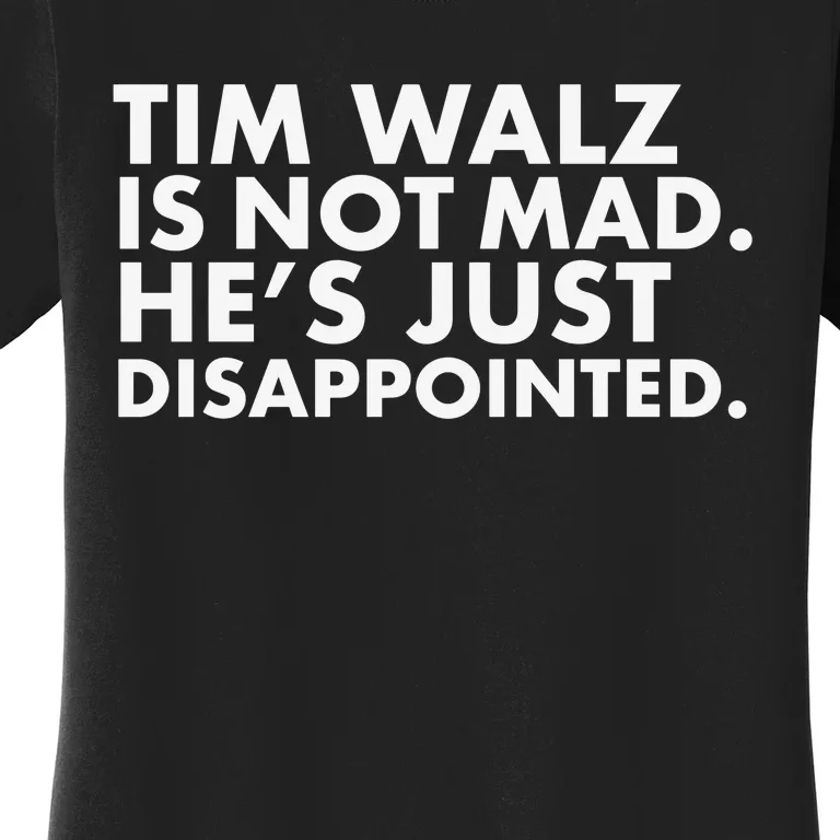 Tim Walz Is Not Mad. HeS Just Disappointed. Women's T-Shirt