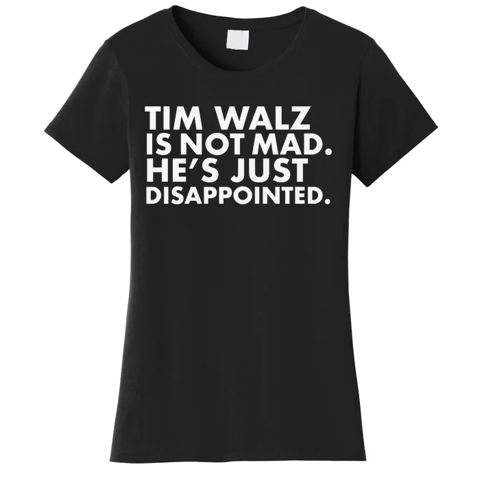 Tim Walz Is Not Mad. HeS Just Disappointed. Women's T-Shirt